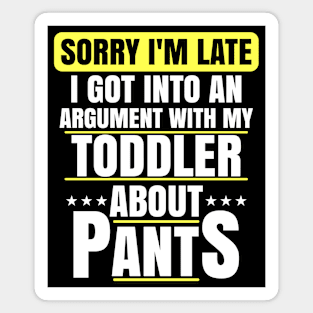 Sorry Im Late Arguing With Toddler About Pants Funny Mom Magnet